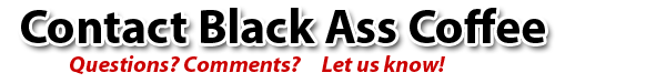 Contact Black Ass Coffee